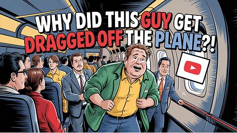 Why Did This Guy Get Dragged Off the Plane?
