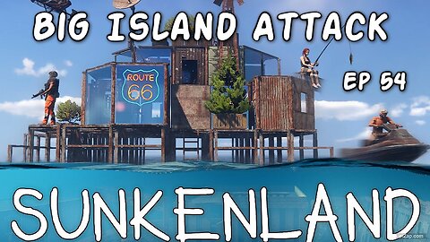 Big Island Attack / Sunkenland Ep 54