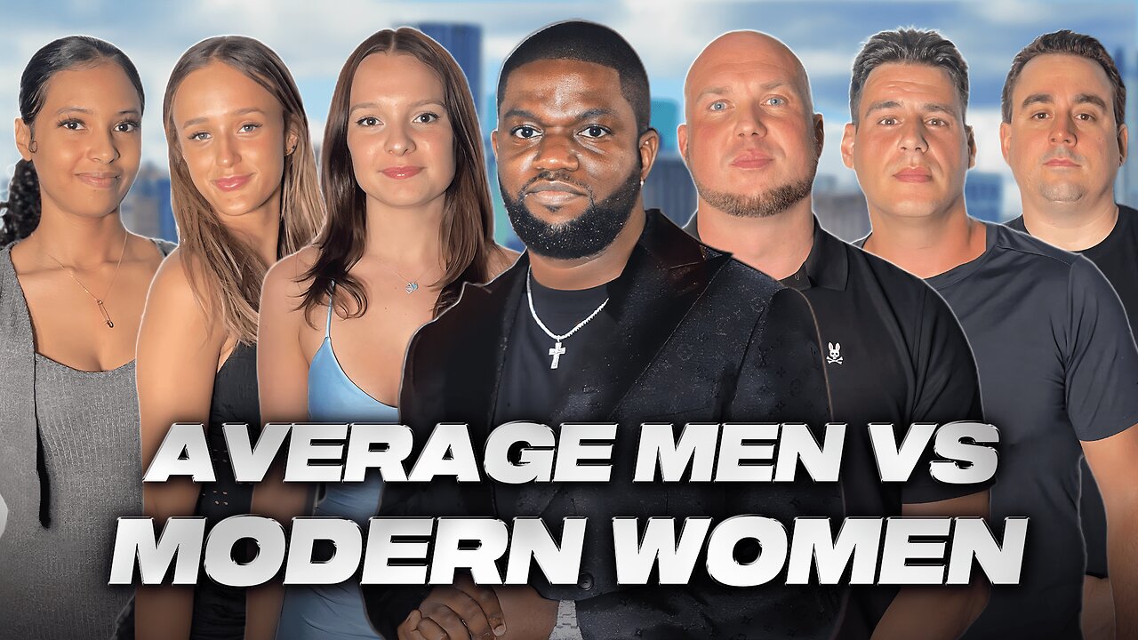 Average Men VS Modern Women!