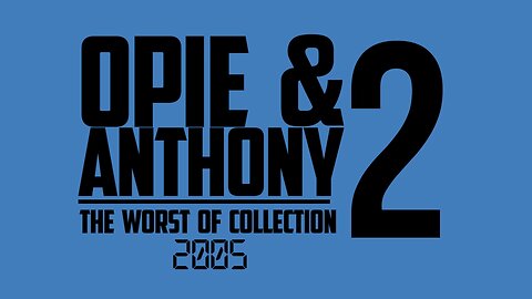 Opie and Anthony - Worst Of 2005 - 23-12-2005