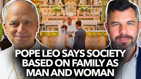 Pope Leo XIV Win! Society Based on Family as Man and Woman - Dr. Taylor Marshall