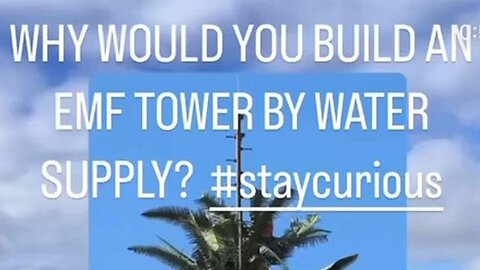 WHY BUILD AN EMF TOWER CLOSE TO A WATER SUPPLY_