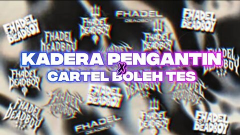 DJ kadera pengantin x cartel boleh tes - Fhadel deadboy