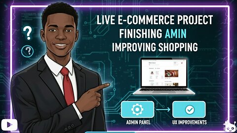 Live E-commerce Project: Finishing the Admin & Improving the Shopping Experience