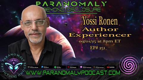 Yossi Ronen – Author & Experiencer Episode #251 – Paranomaly: Beyond Disclosure