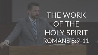 The Work of the Holy Spirit (Romans 8:9-11)