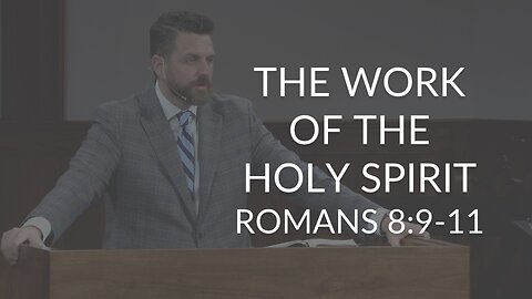 The Work of the Holy Spirit (Romans 8:9-11)