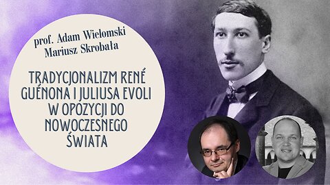 Tradycjonalizm René Guénona i Juliusa Evoli - prof. Adam Wielomski, Mariusz Skrobała.