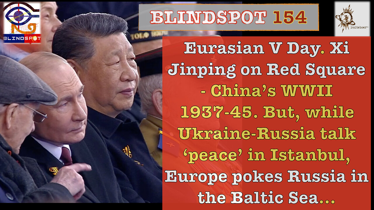 Blindspot 154- May9 '25, Eurasia V-Day, XiJinping @RedSquare remembers ChinaWWII 1937-45