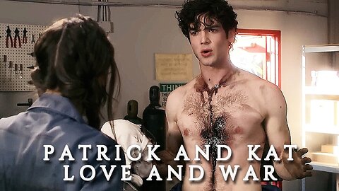 Patrick and Kat | Love and War (edited)