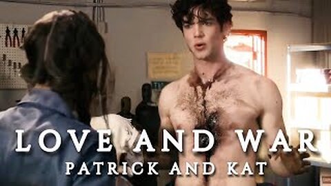 Patrick and Kat | Love and War (edited)