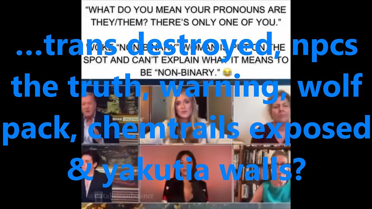 …trans destroyed, npcs the truth, warning, wolf pack, chemtrails exposed & yakutia walls?