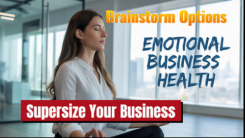 Brainstorm Options, Emotional SOAP Process Step Two, To Supersize Your Business!