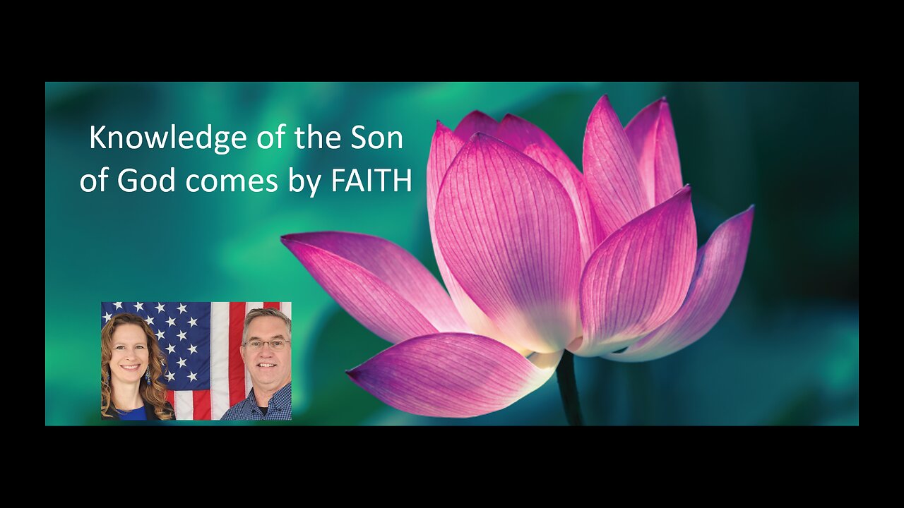 June 19 (Year 4) Knowledge of the Son of God comes by FAITH - Tiffany Root & Kirk VandeGuchte