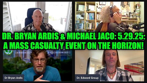 Michael Jaco & Dr. Bryan Ardis: 5.29.25: A Mass Casualty Event on the Horizon!