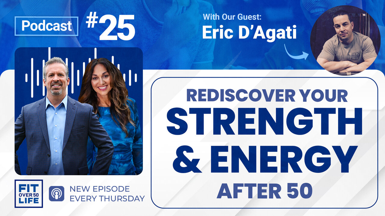 Rediscovering Strength & Energy After 50 | Eric D’Agati