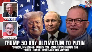 No2Nato Ep39: Trump 50 Day Ultimatum to Putin!