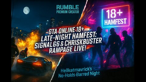 GTA ONLINE 18+ LATE-NIGHT HAMFEST: SIGNAL66 & CHRISKBUSTER RAMPAGE LIVE!