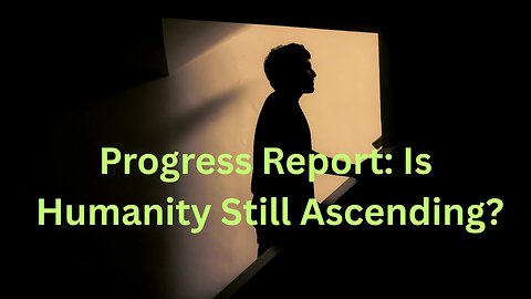 Progress Report: Is Humanity Still Ascending? ∞The 9D Arcturian Council – via Daniel Scranton