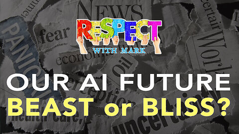 RESPECT w/ Mark: Our A.I. Future - BEAST or BLISS? 9/21, 8pm EDT