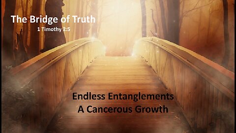 Bridge of Truth - Endless Entanglements – A Cancerous Growth