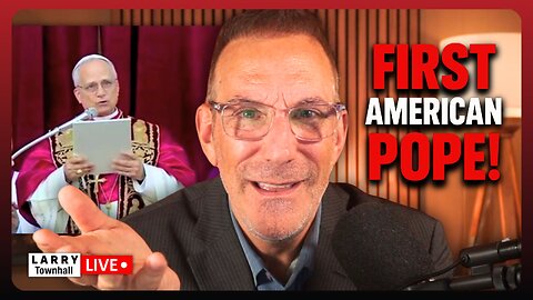 🚨FIRST AMERICAN POPE! Who Is He? What Does This Mean? | LARRY Live!