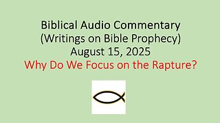 Biblical Audio Commentary – Why Do We Focus on the Rapture?