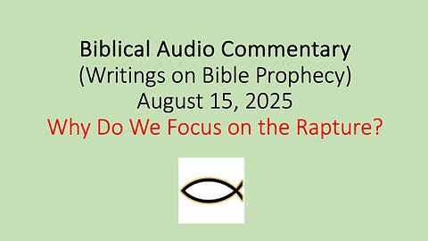 Biblical Audio Commentary – Why Do We Focus on the Rapture?