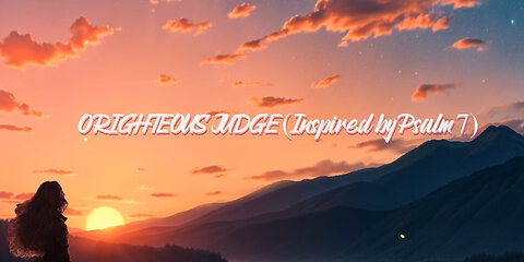 🙏🏻 O Righteous Judge (Inspired by Psalm 7)🙏🏻