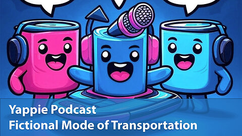 Fictional Mode of Transportation | Yappie Podcast | EP053 | Weekly Tech, Movie, Game Podcast