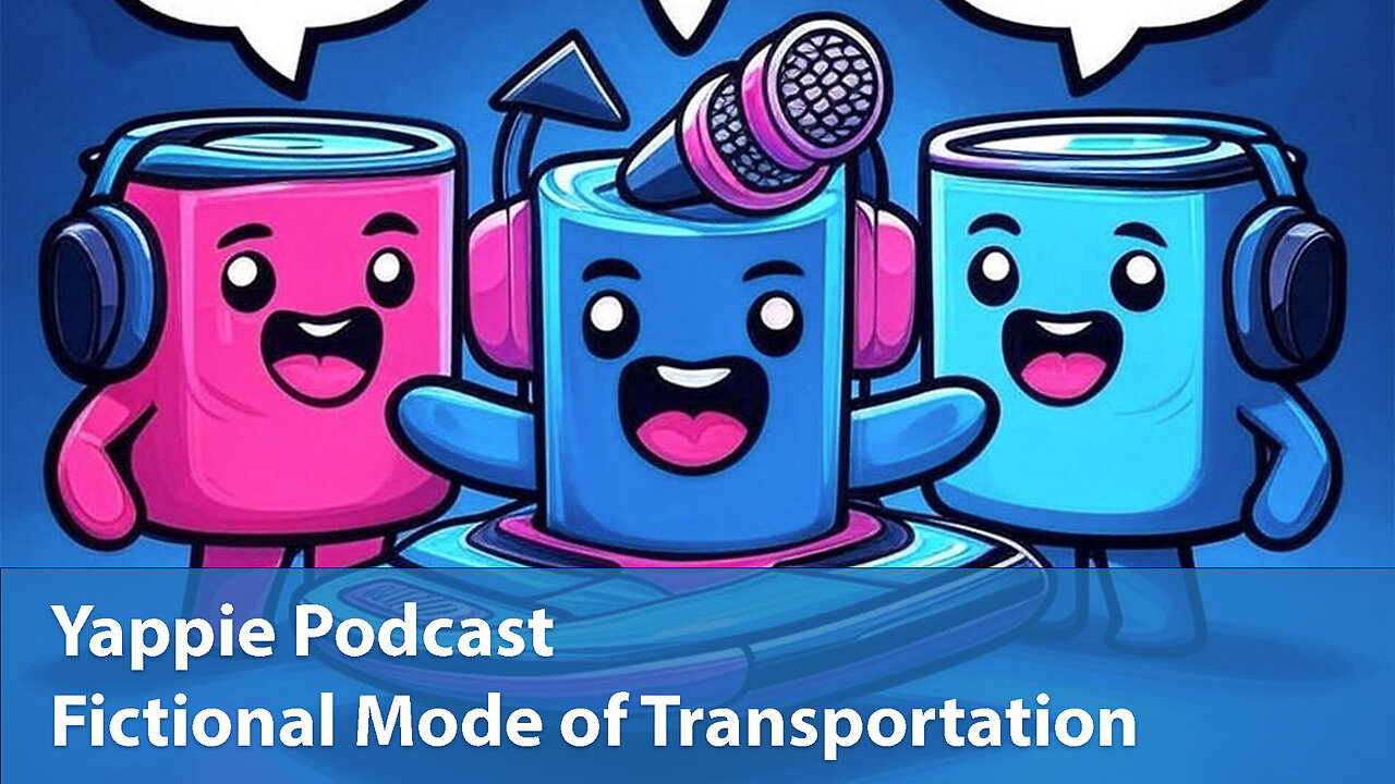 Fictional Mode of Transportation | Yappie Podcast | EP053 | Weekly Tech, Movie, Game Podcast