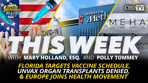 Florida Targets Vaccine Schedule, Unvax Organ Transplants Denied, & Europe Joins Health Movement