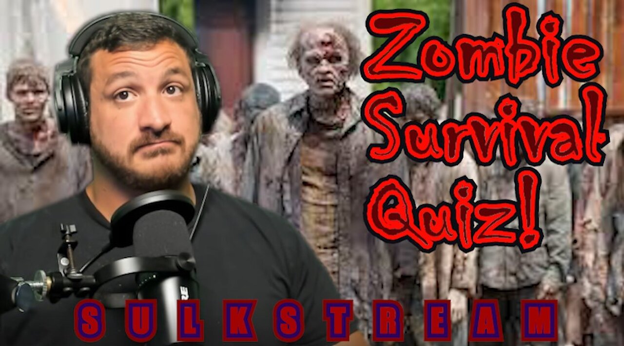 Sulk Stream #492 Zombie Survival quiz