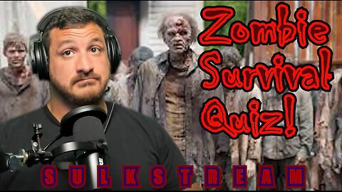 Sulk Stream #492 Zombie Survival quiz