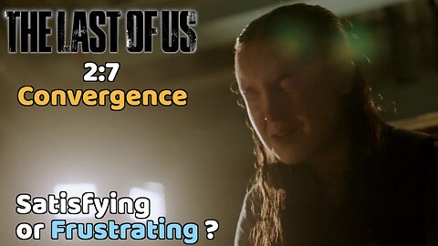 Satisfying or Frustrating? (A Review of The Last of Us’ Convergence)