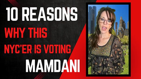 10 Reasons this NYC'er is voting MAMDANI