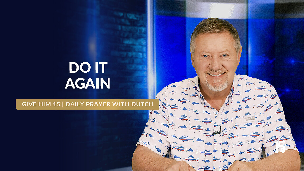 Do It Again | Give Him 15: Daily Prayer with Dutch | April 9, 2025