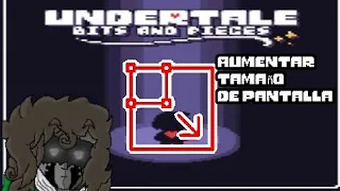 Aumentar tamaño de pantalla |Undertale bits and piece
