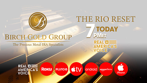 THE RIO RESET - BIRCH GOLD MEDIA GROUP SPECIAL