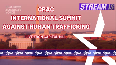 WATCH LIVE: CPAC Hosts International Summit Against Human Trafficking from the U.S. Capitol