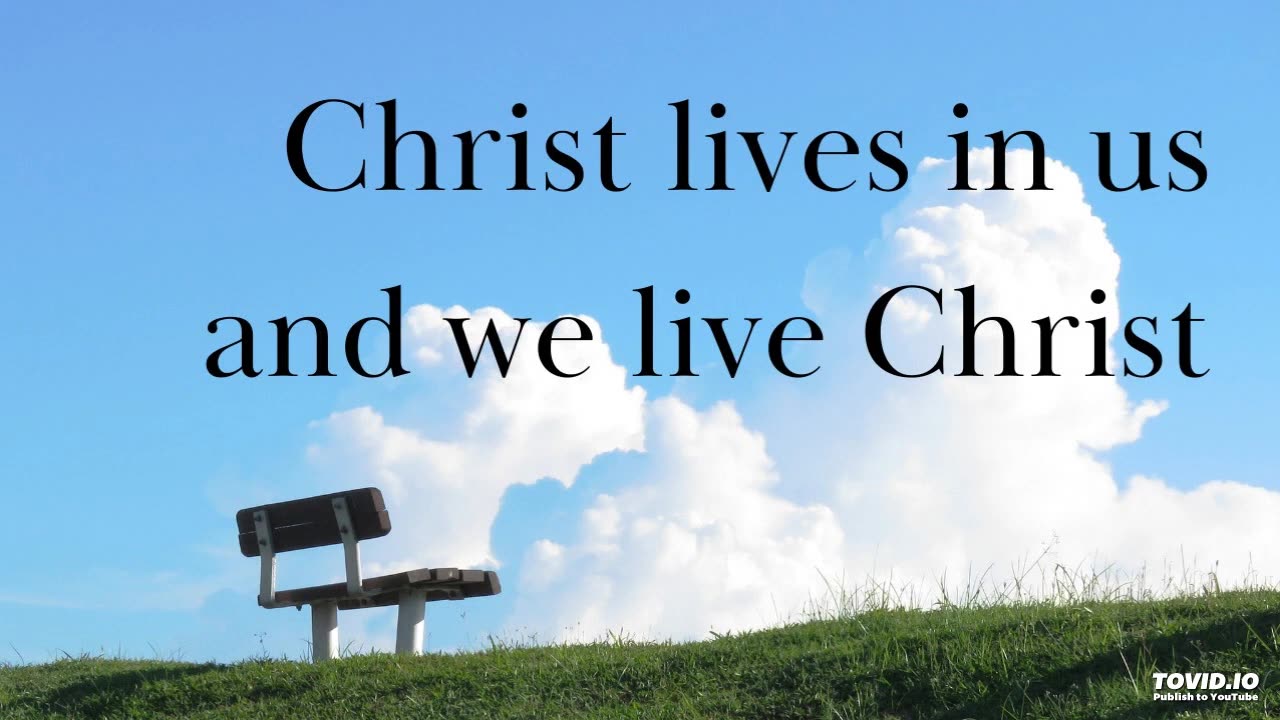 Christ lives in us and we live Christ