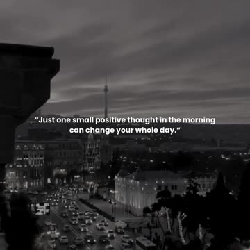 Just one small positive thought in the morning can change your whole day.
