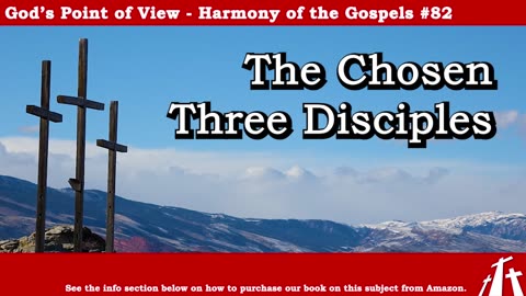 Harmony of the Gospels #82 - The Chosen Three Disciples || God's Point of View