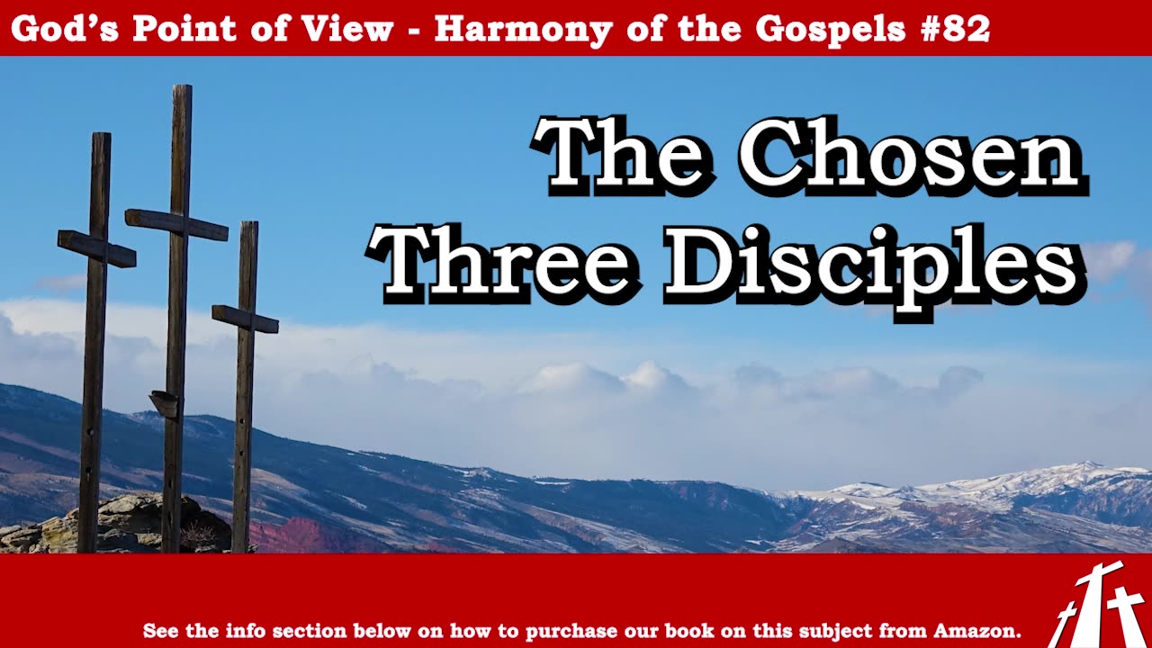 Harmony of the Gospels #82 - The Chosen Three Disciples || God's Point of View