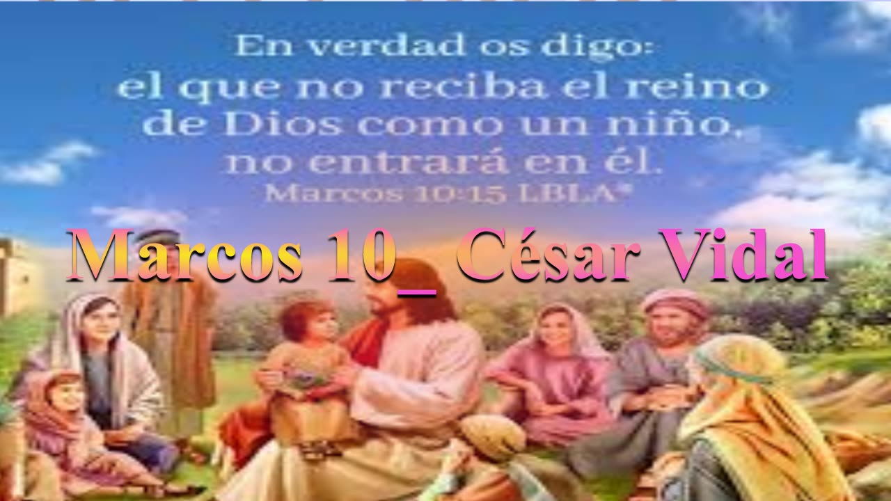 Los Niños Venid a Mi...Marcos 9 al 10 :31_ Dr. César Vidal