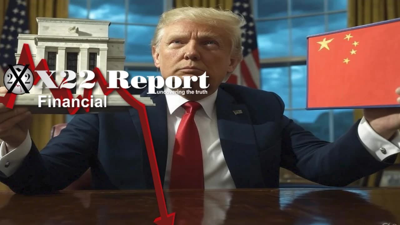 X22 Report: Trump Is Surrounding China & The Federal Reserve At The Same Time.......