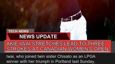 Akie Iwai Stretches Lead to Three Strokes at Canad