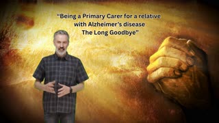 Being a Primary Carer for a relative with Alzheimer’s disease – The Long Goodbye