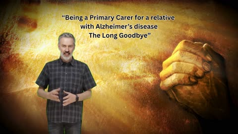 Being a Primary Carer for a relative with Alzheimer’s disease – The Long Goodbye