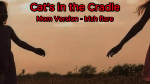 Cat's In the Cradle - Mom's version